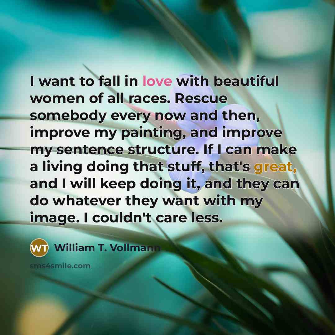 “I want to fall in love with beautiful women of…” quote by William T. Vollmann