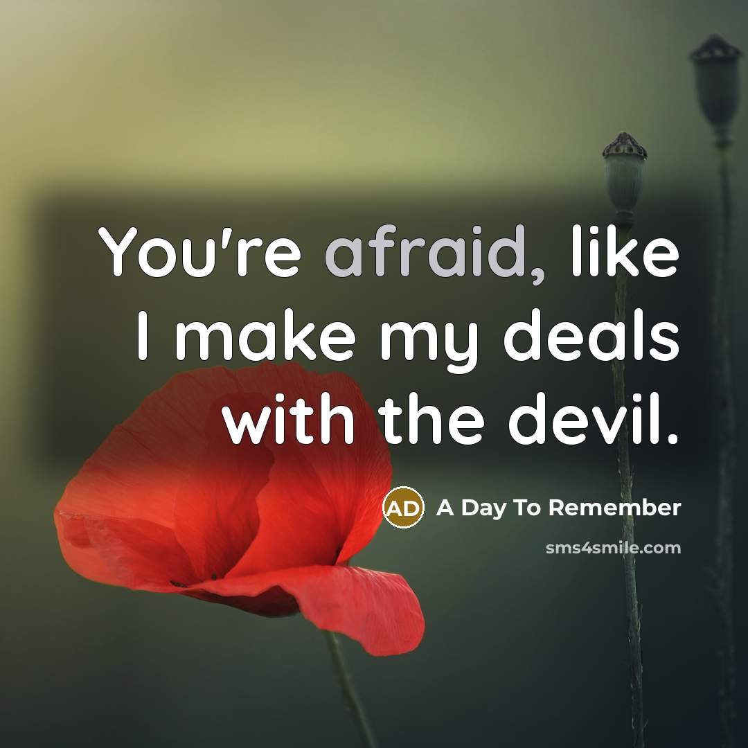 “You're afraid, like I make my deals with the devil.…” quote by A Day To Remember