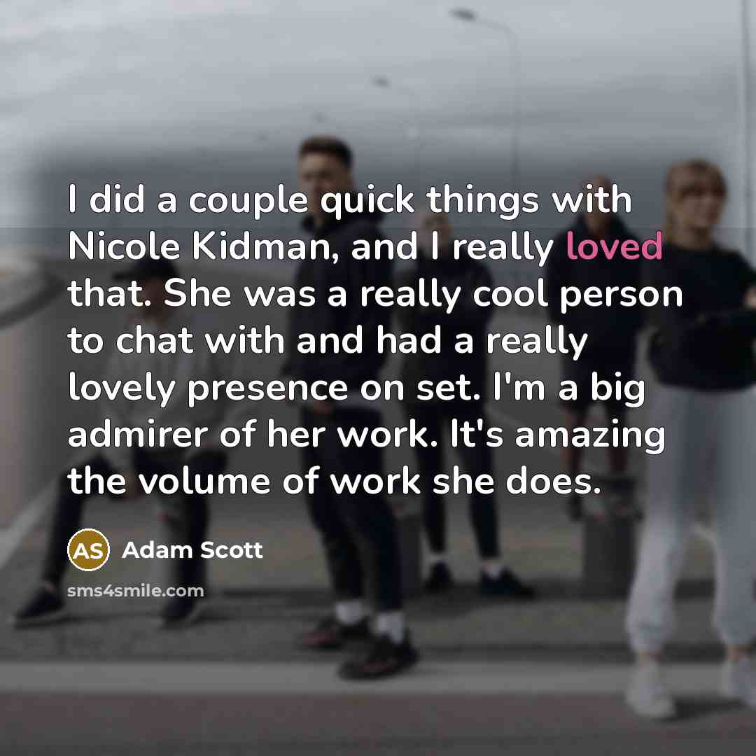 “I did a couple quick things with Nicole Kidman, and…” quote by Adam Scott
