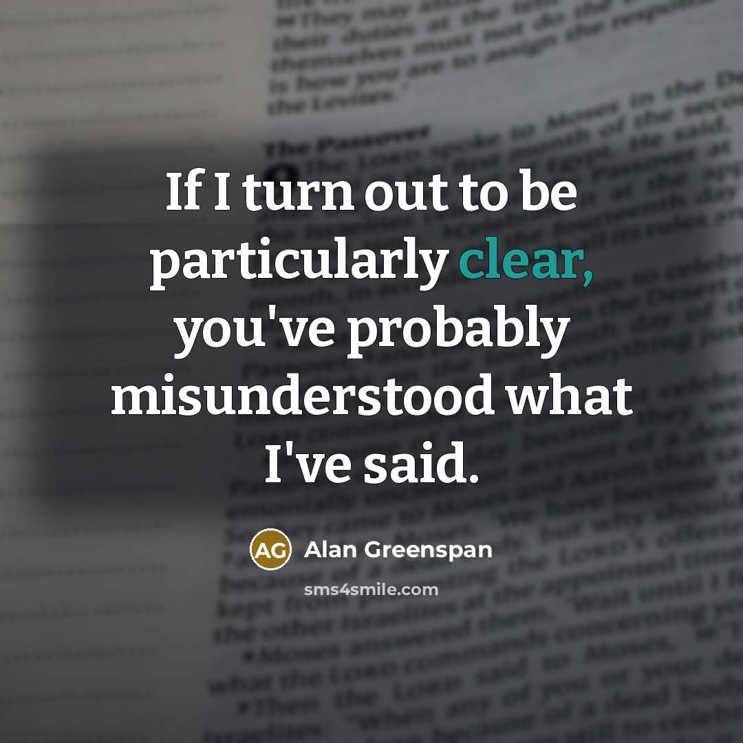 “If I turn out to be particularly clear, you've probably…” quote by Alan Greenspan