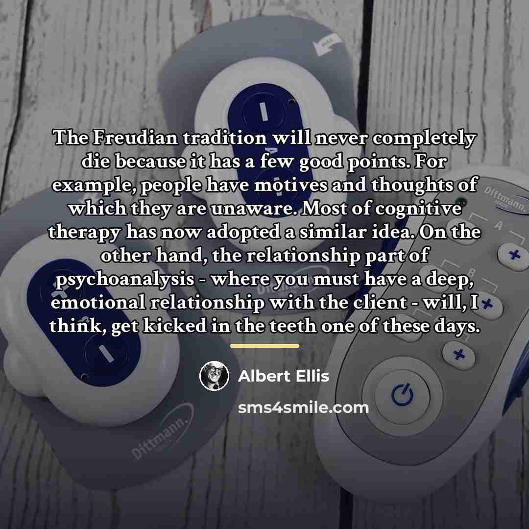 “The Freudian tradition will never completely die because it has…” quote by Albert Ellis