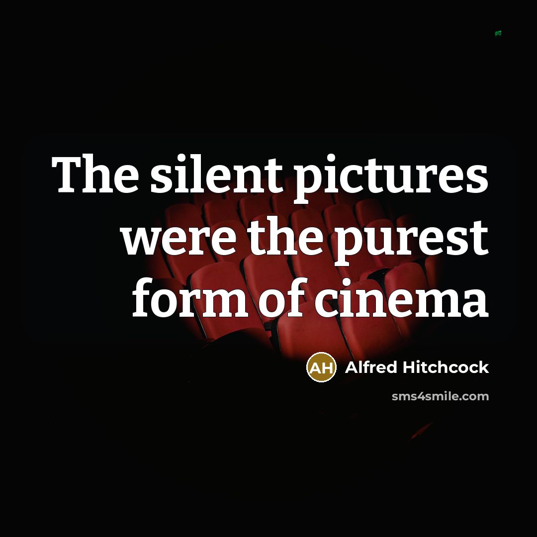 “The silent pictures were the purest form of cinema…” quote by Alfred Hitchcock