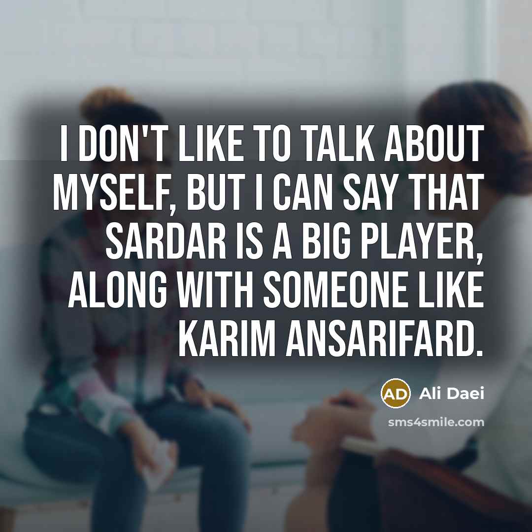 “I don't like to talk about myself, but I can…” quote by Ali Daei