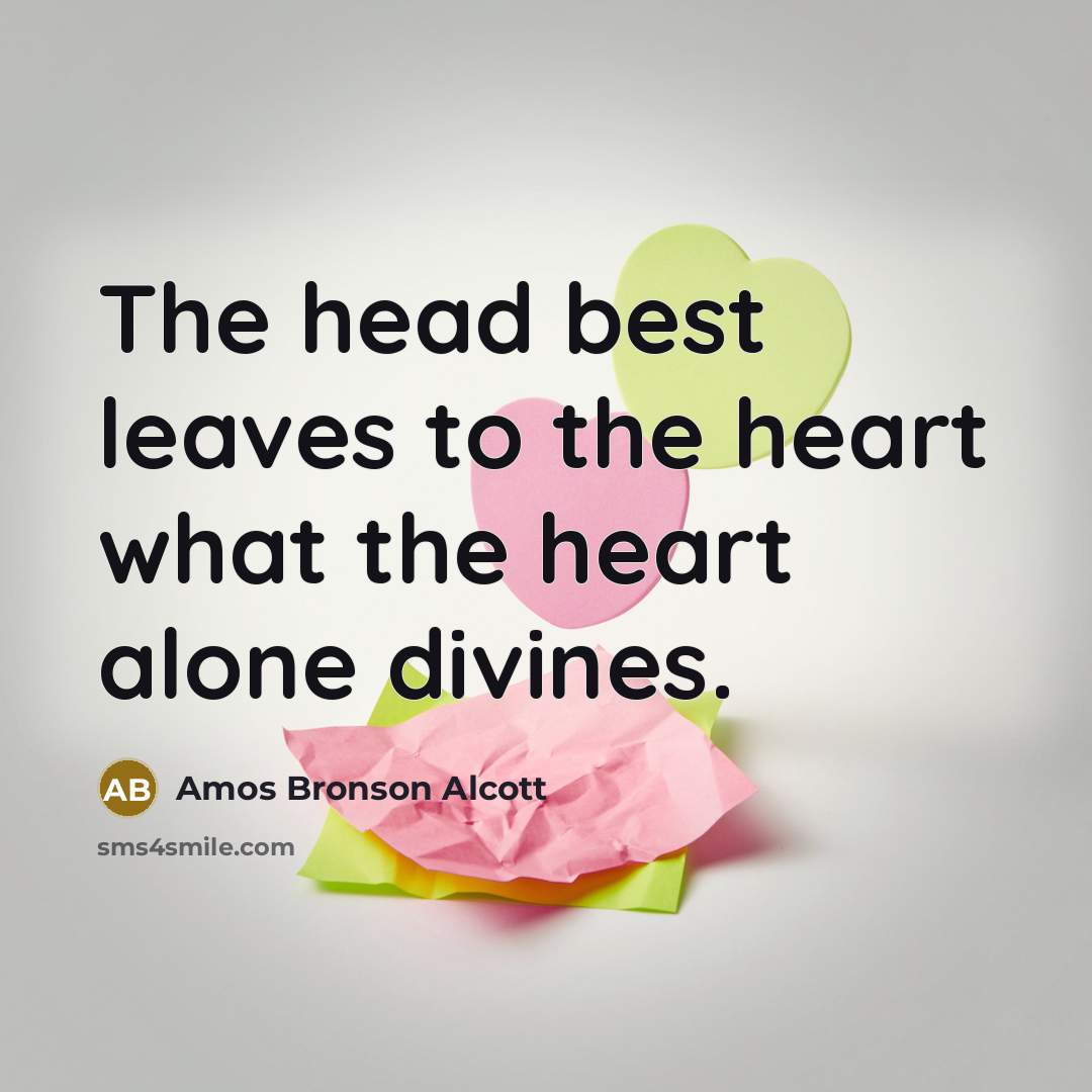 “The head best leaves to the heart what the heart…” quote by Amos Bronson Alcott