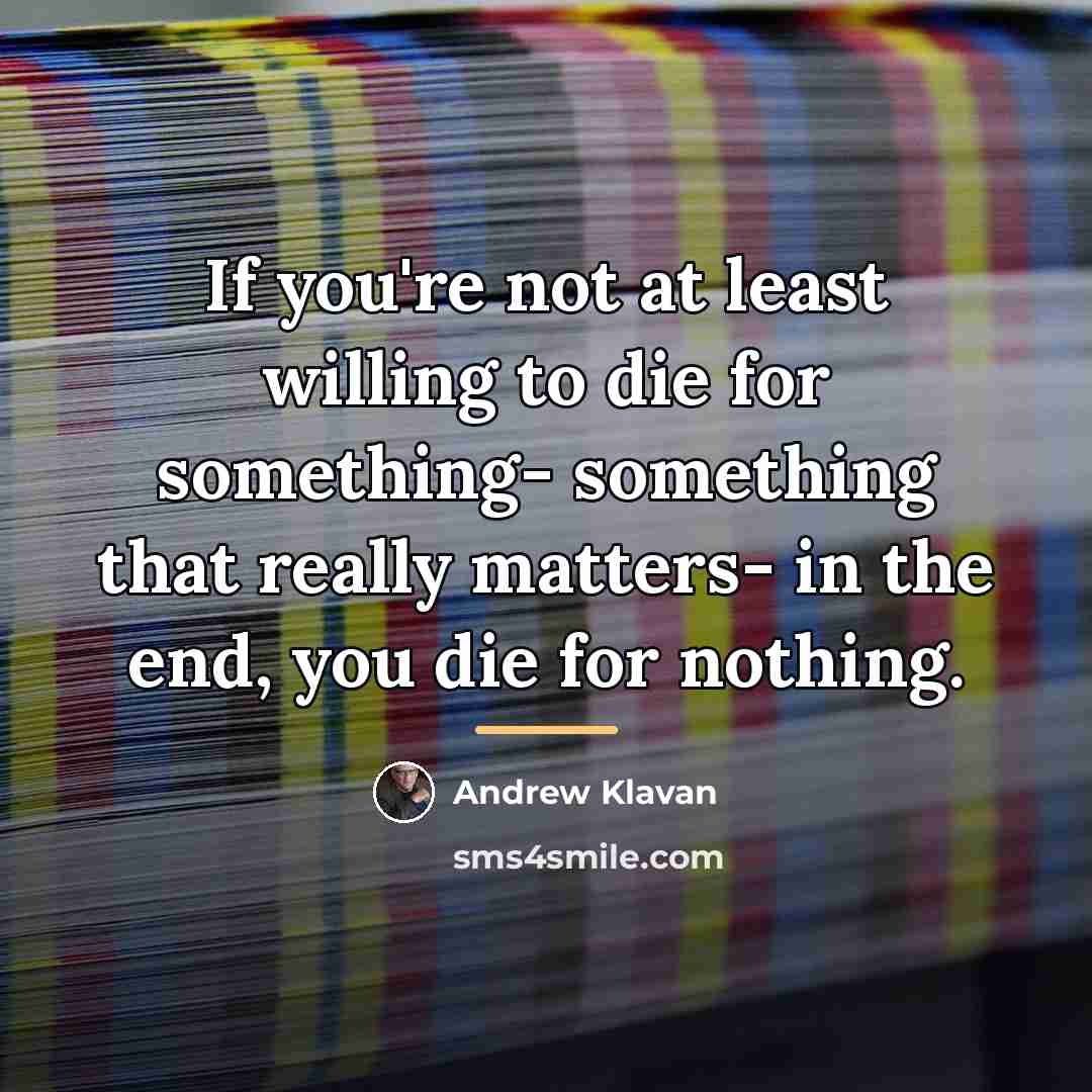 “If you're not at least willing to die for something-…” quote by Andrew Klavan