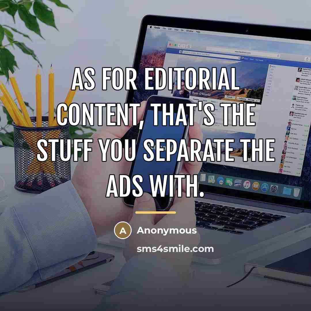 “As for editorial content, that's the stuff you separate the…” quote by Anonymous