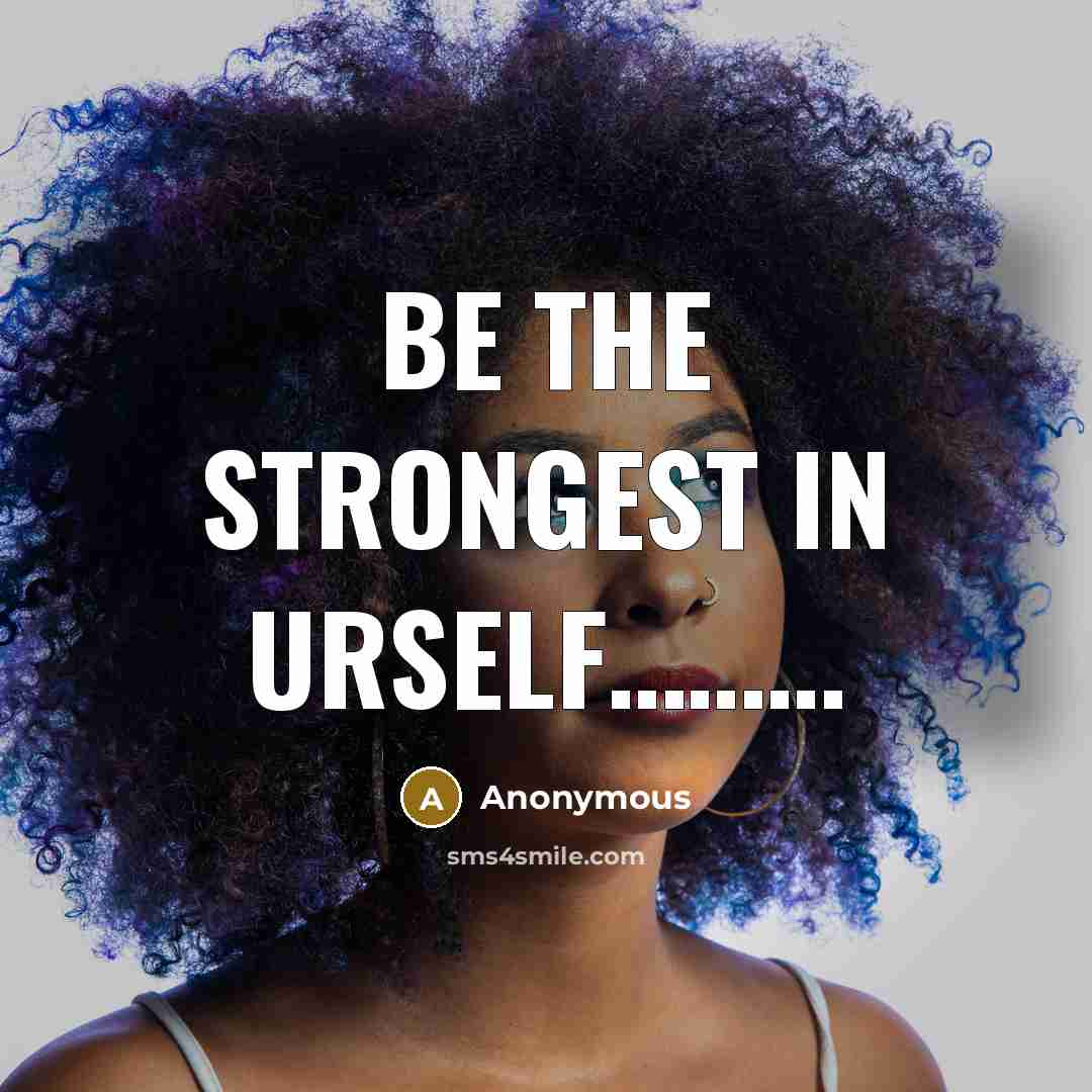 “Be the strongest in urself....................…” quote by Anonymous
