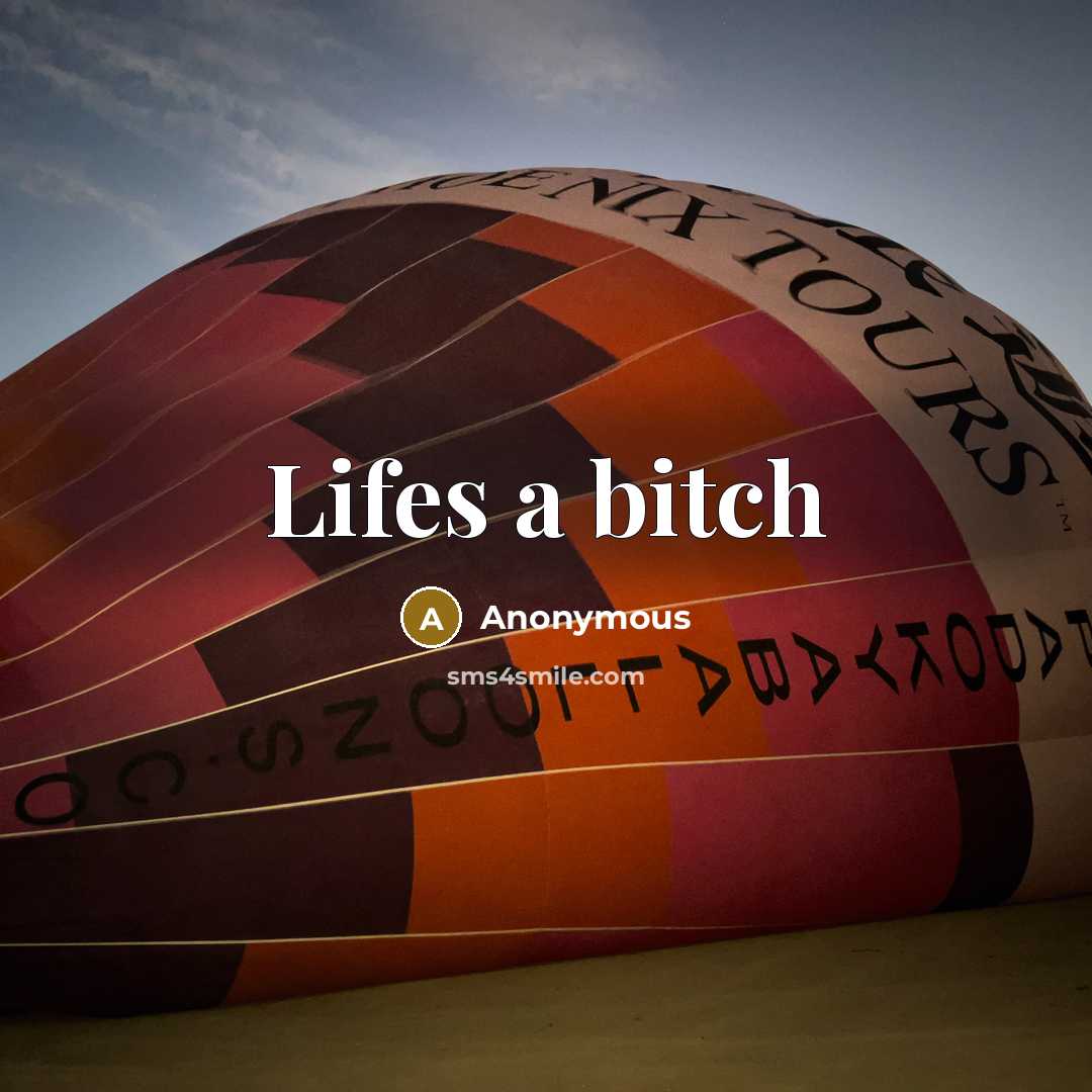 “Lifes a bitch” quote by Anonymous