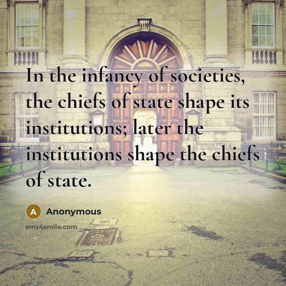 “In the infancy of societies, the chiefs of state shape…” quote by Anonymous