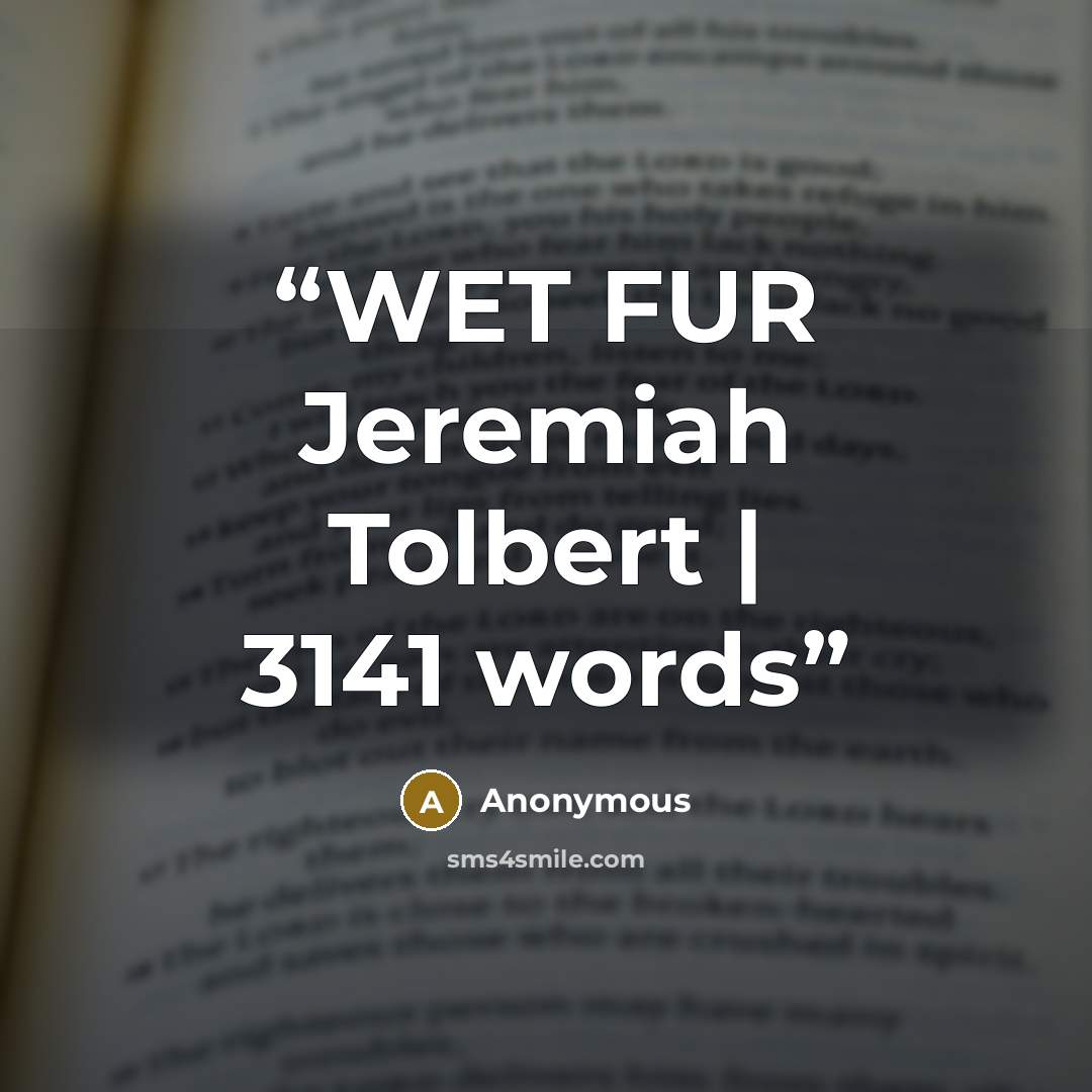 “WET FUR Jeremiah Tolbert | 3141 words” quote by Anonymous