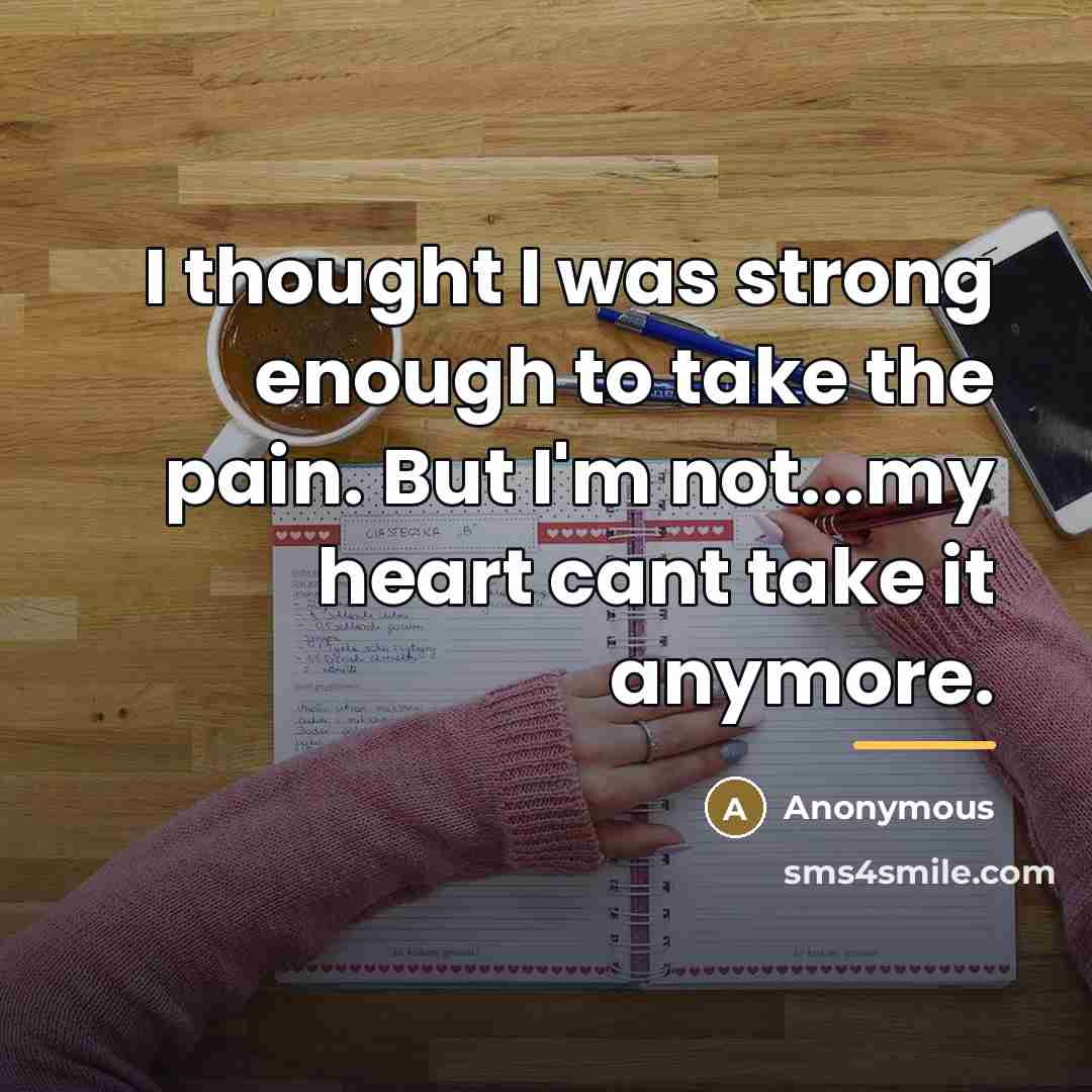 “I thought I was strong enough to take the pain.…” quote by Anonymous
