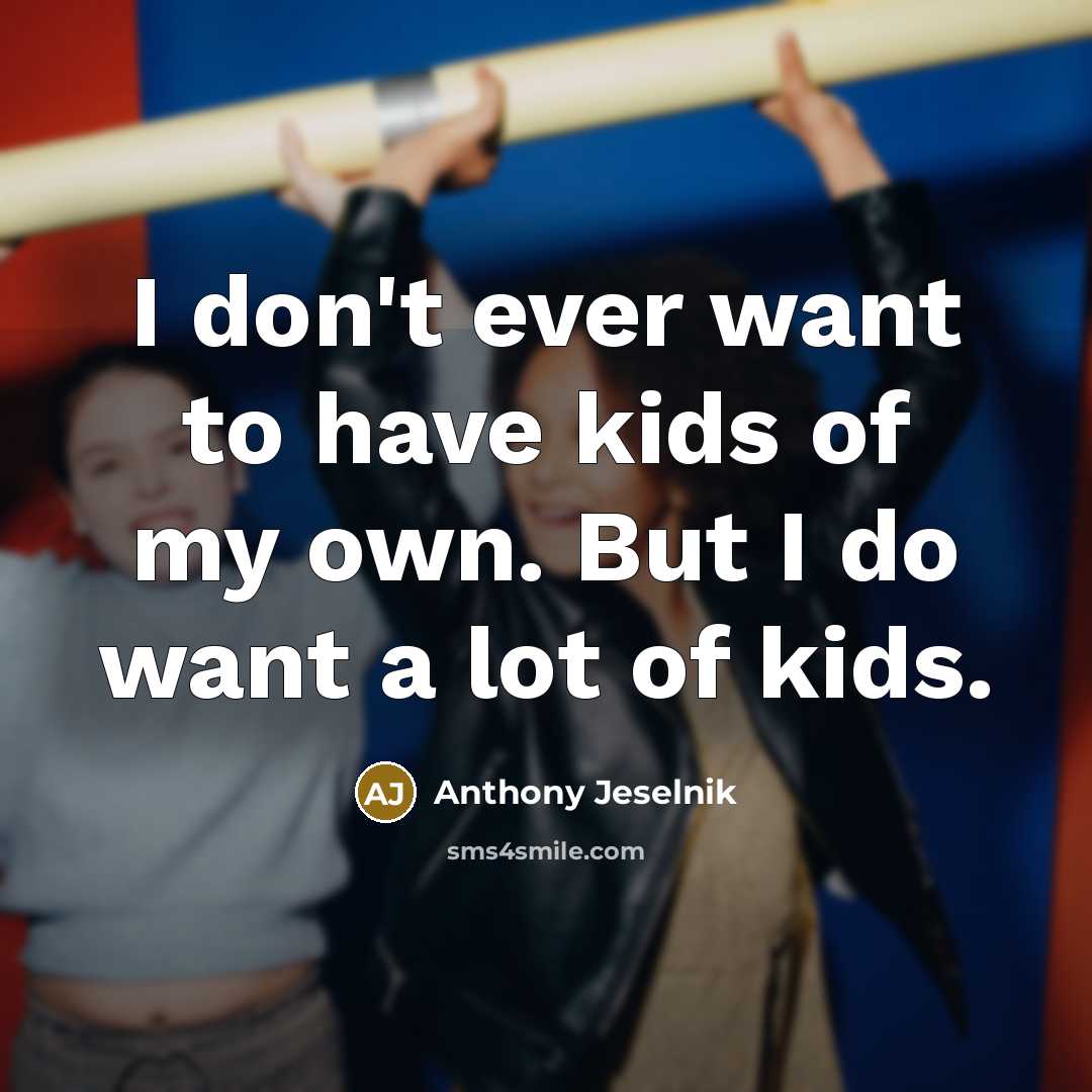 “I don't ever want to have kids of my own.…” quote by Anthony Jeselnik