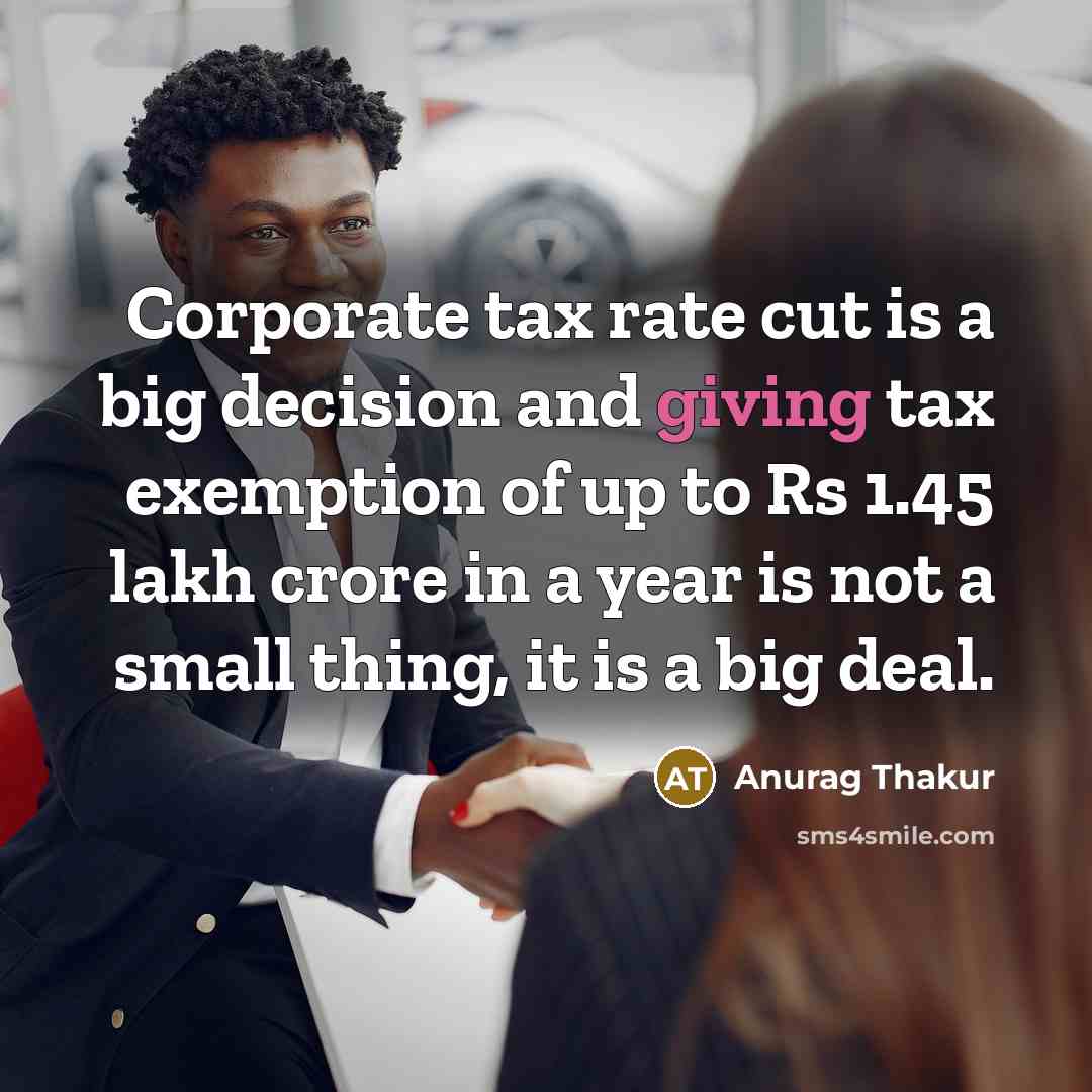 “Corporate tax rate cut is a big decision and giving…” quote by Anurag Thakur