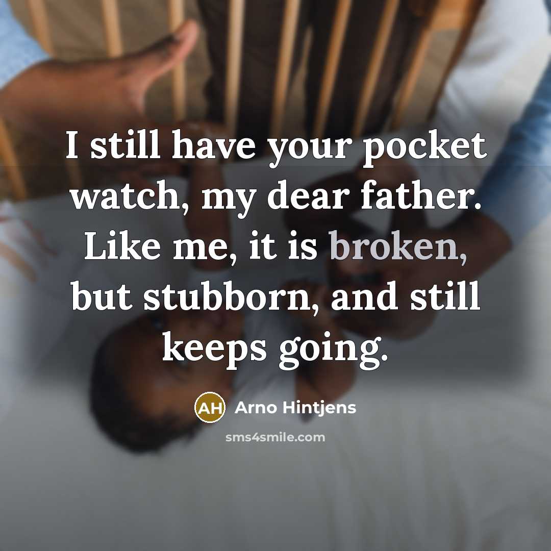 “I still have your pocket watch, my dear father. Like…” quote by Arno Hintjens