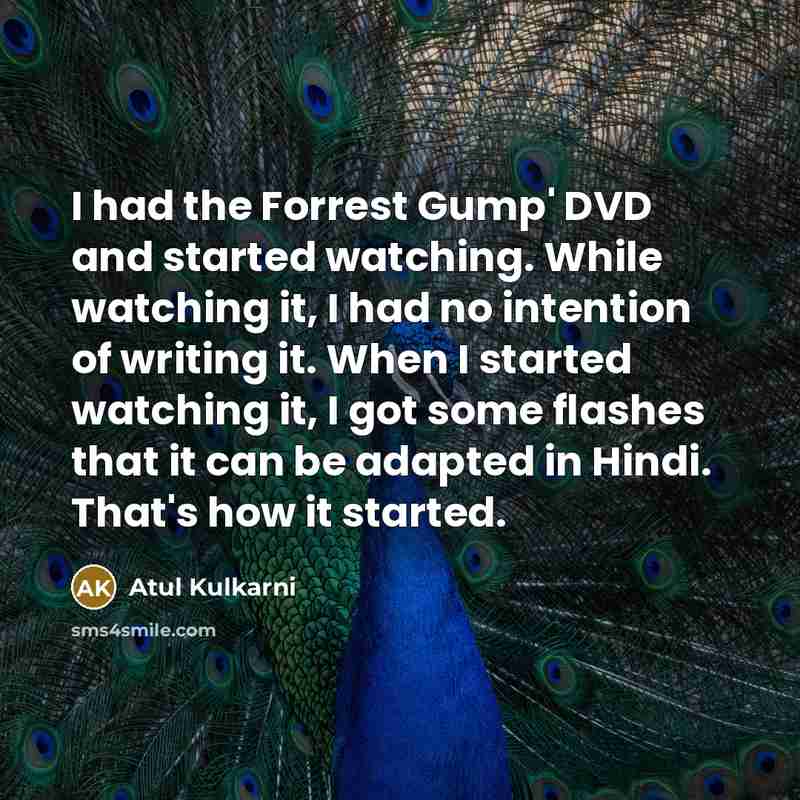 “I had the Forrest Gump' DVD and started watching. While…” quote by Atul Kulkarni