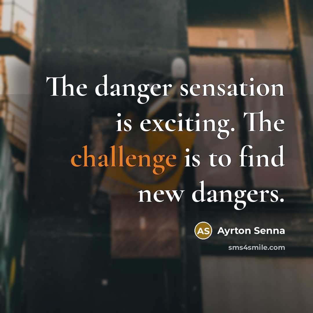 “The danger sensation is exciting. The challenge is to find…” quote by Ayrton Senna