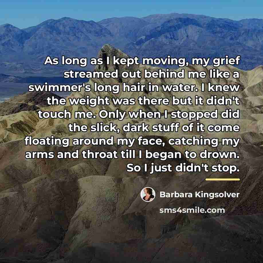 “As long as I kept moving, my grief streamed out…” quote by Barbara Kingsolver