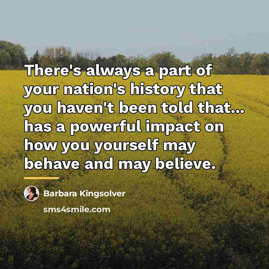 “There's always a part of your nation's history that you…” quote by Barbara Kingsolver