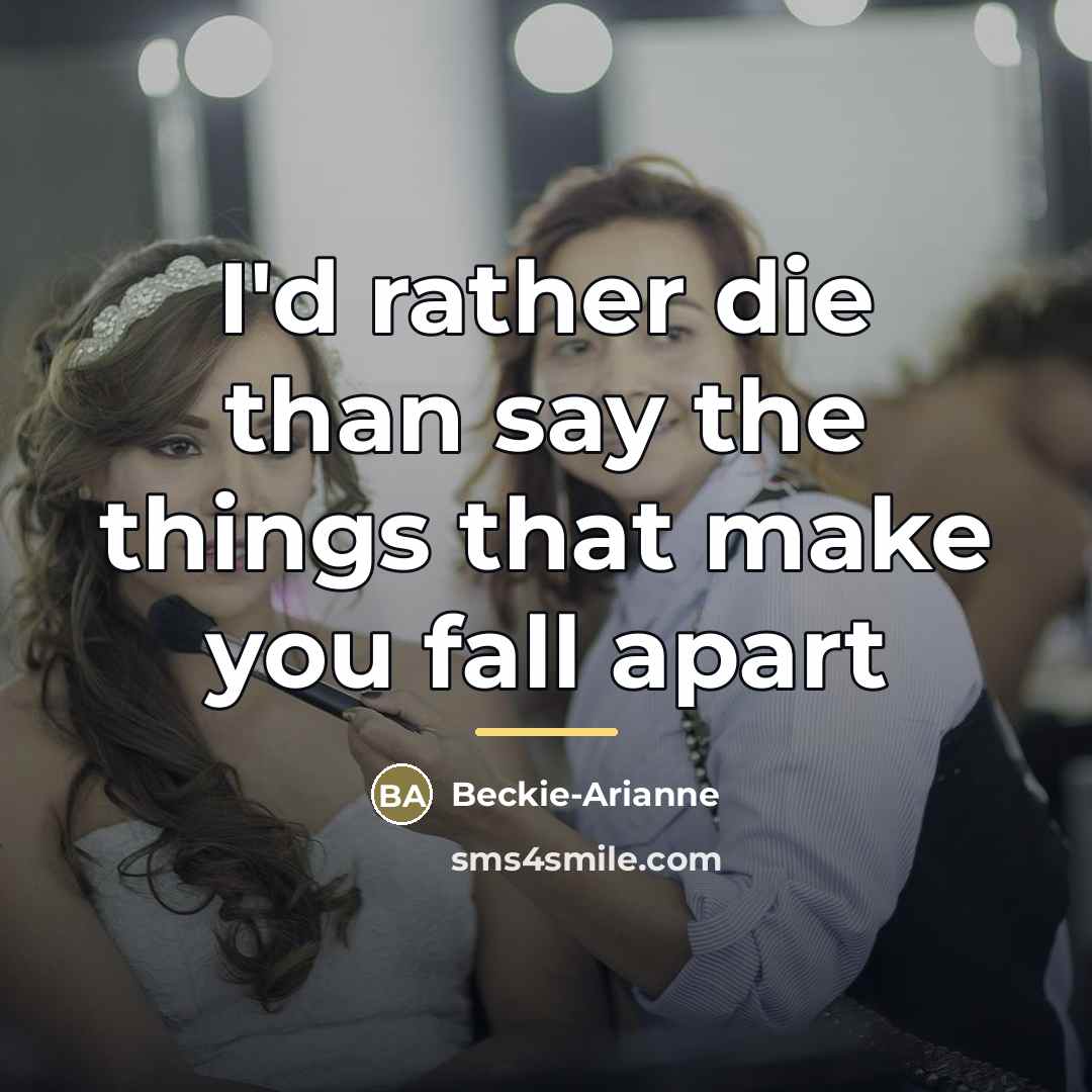 “I'd rather die than say the things that make you…” quote by Beckie-Arianne