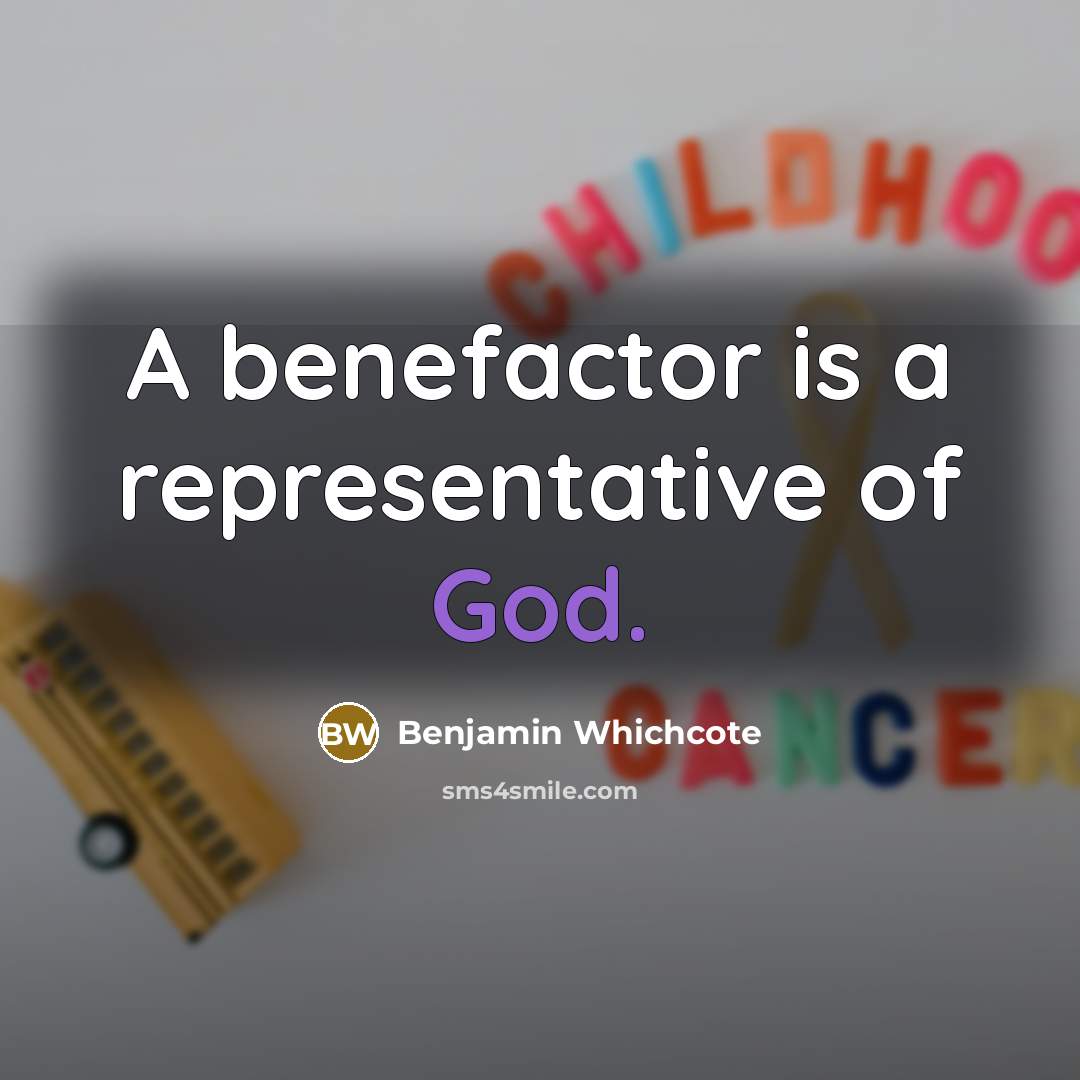 “A benefactor is a representative of God.…” quote by Benjamin Whichcote