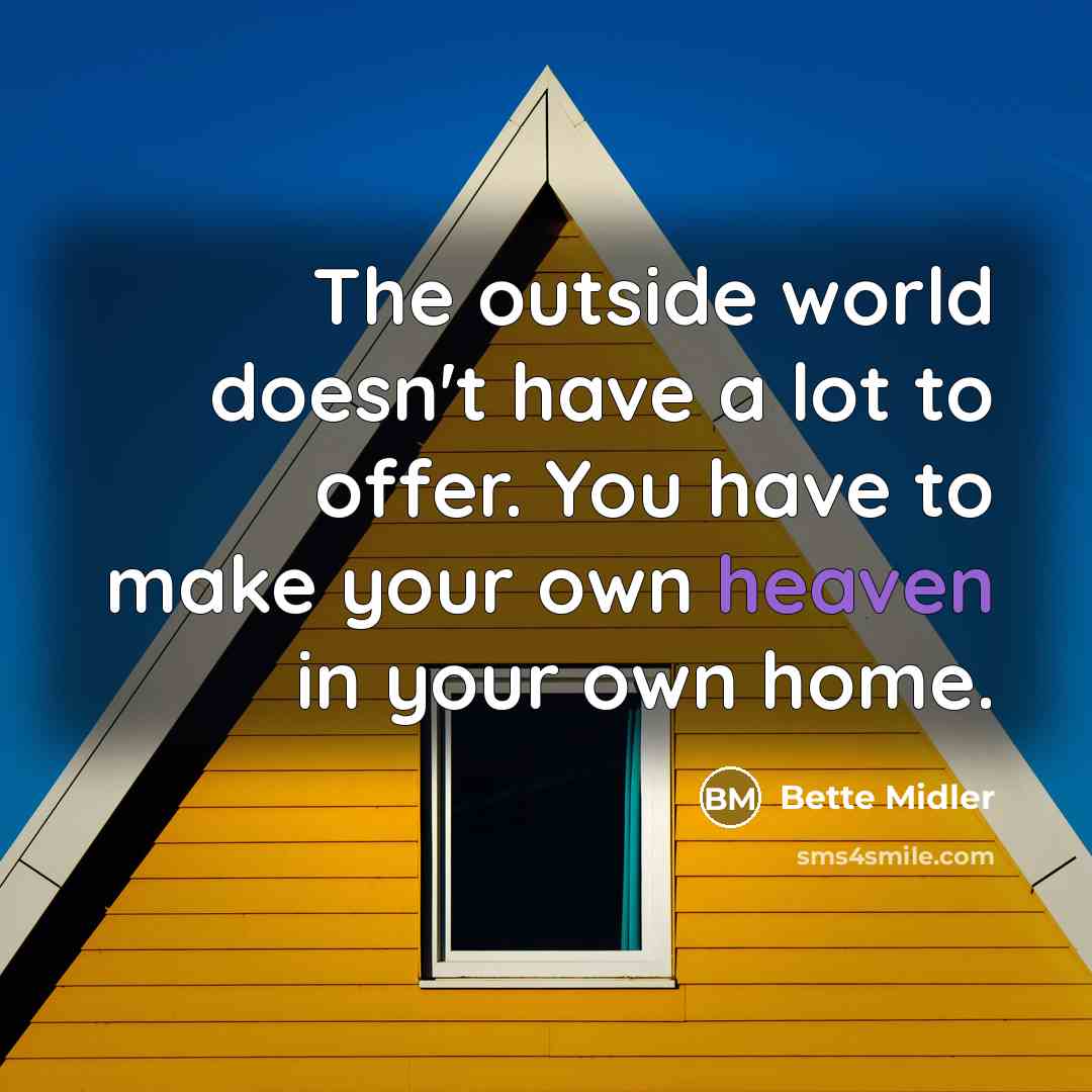 “The outside world doesn't have a lot to offer. You…” quote by Bette Midler