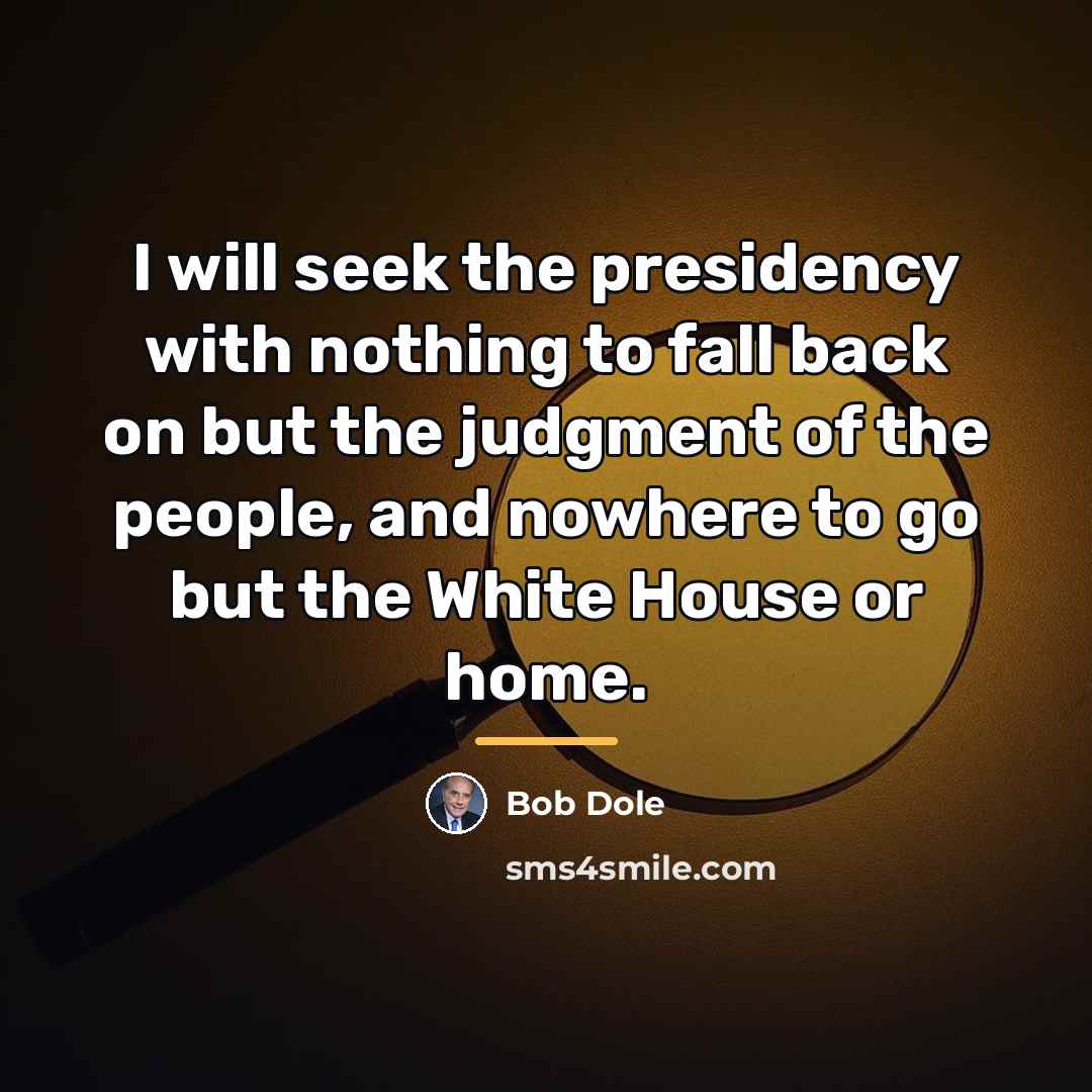 “I will seek the presidency with nothing to fall back…” quote by Bob Dole
