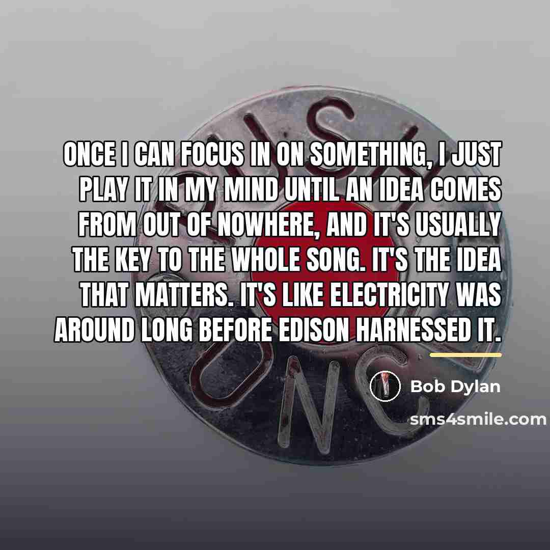“Once I can focus in on something, I just play…” quote by Bob Dylan