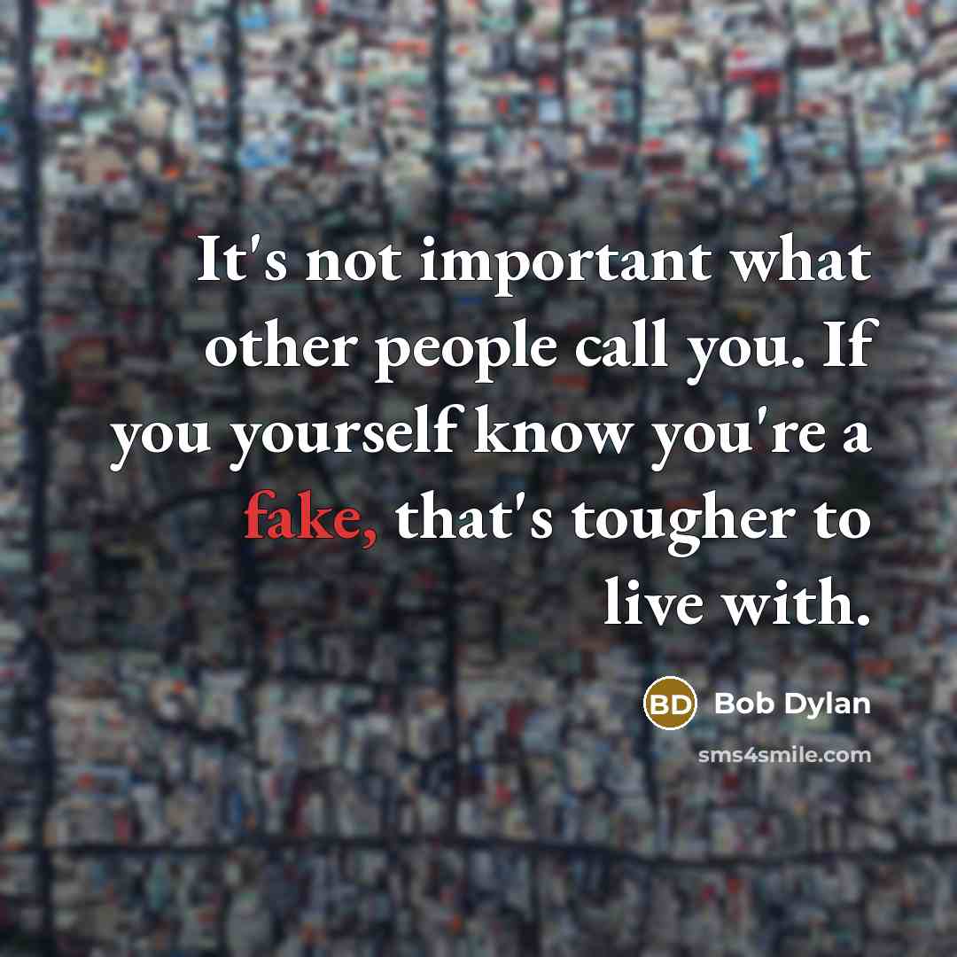 “It's not important what other people call you. If you…” quote by Bob Dylan