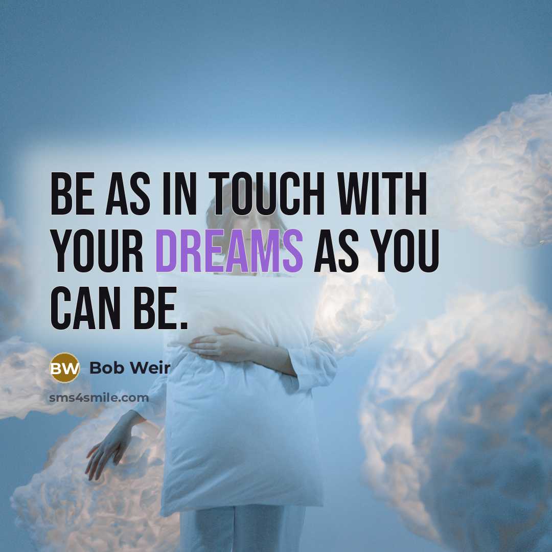 “Be as in touch with your dreams as you can…” quote by Bob Weir