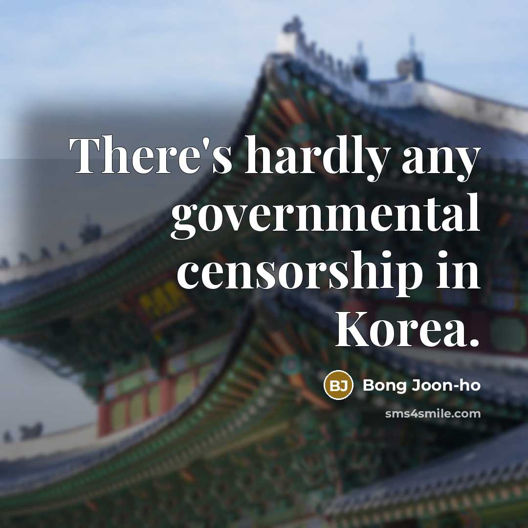 “There's hardly any governmental censorship in Korea.…” quote by Bong Joon-ho
