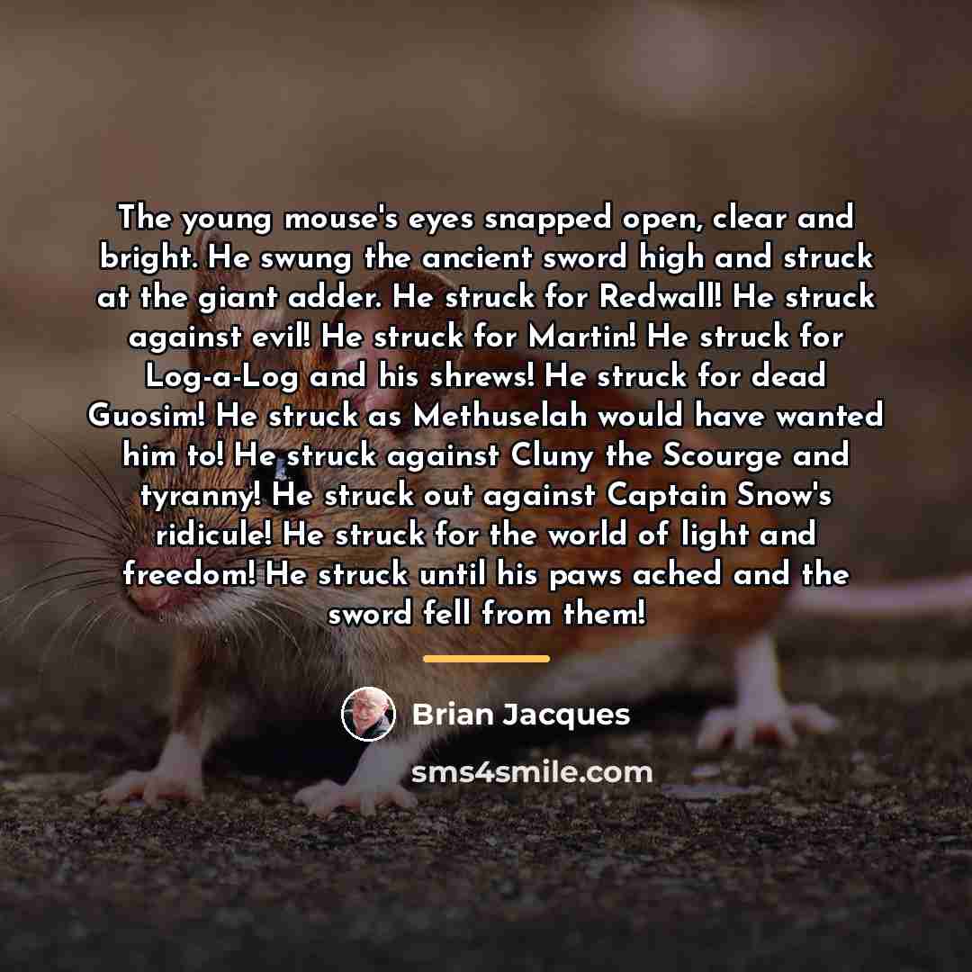 “The young mouse's eyes snapped open, clear and bright. He…” quote by Brian Jacques