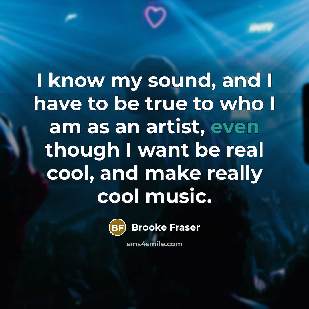 “I know my sound, and I have to be true…” quote by Brooke Fraser