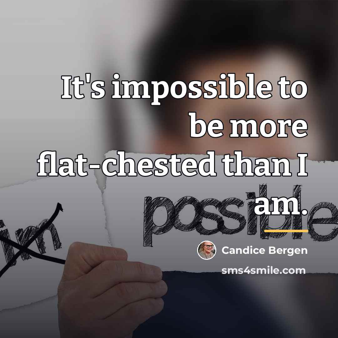 “It's impossible to be more flat-chested than I am.…” quote by Candice Bergen