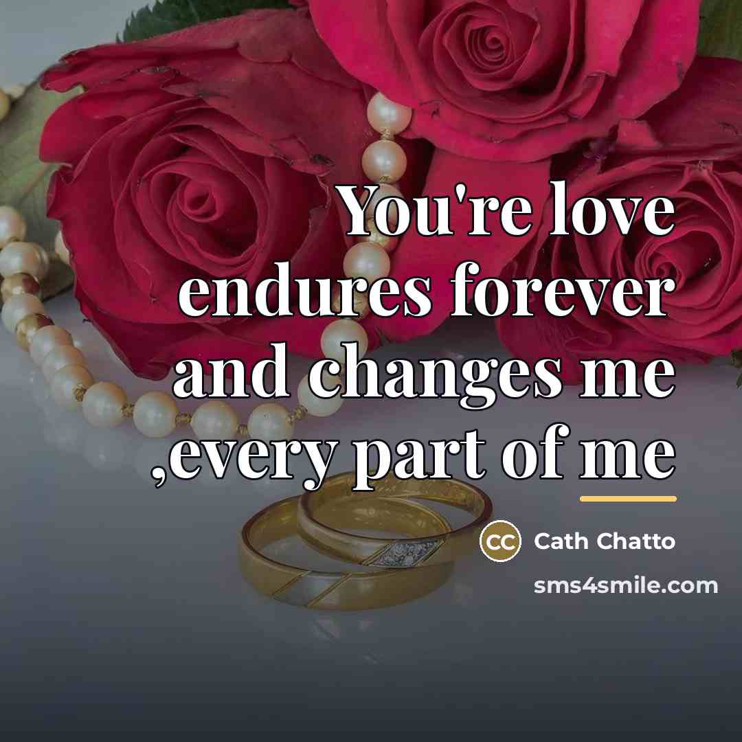 “You're love endures forever and changes me ,every part of…” quote by Cath Chatto