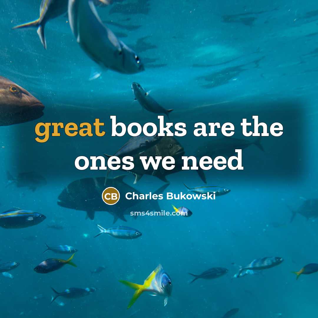 “great books are the ones we need…” quote by Charles Bukowski