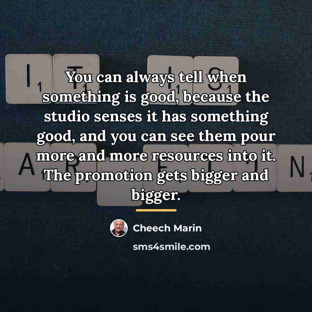 “You can always tell when something is good, because the…” quote by Cheech Marin