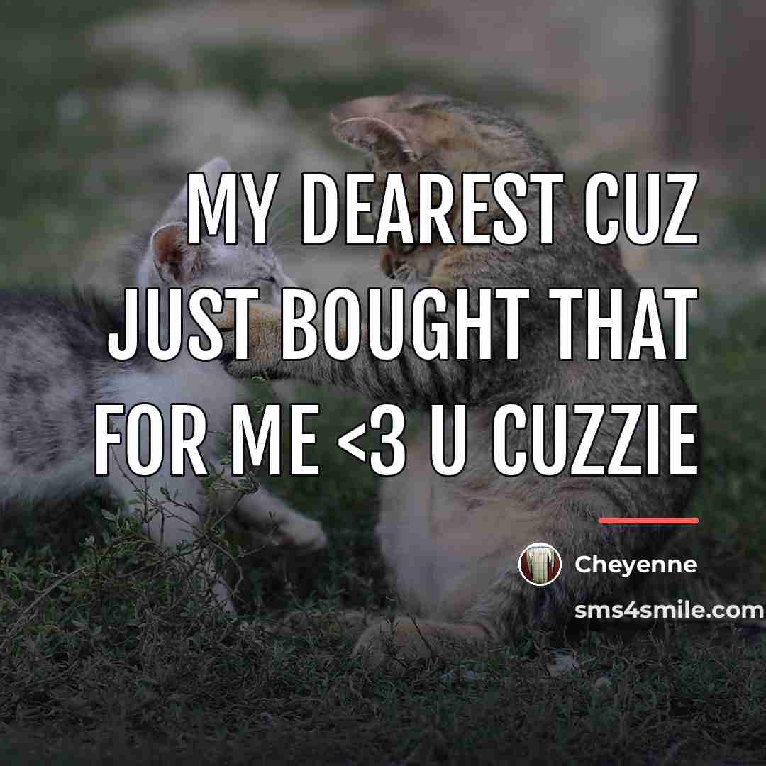 “My dearest cuz just bought that for me…” quote by Cheyenne