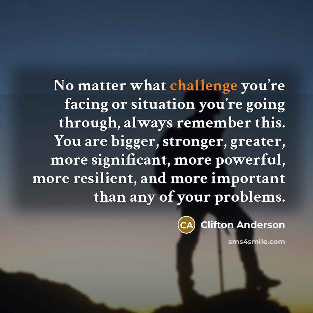 “No matter what challenge you’re facing or situation you’re going…” quote by Clifton Anderson