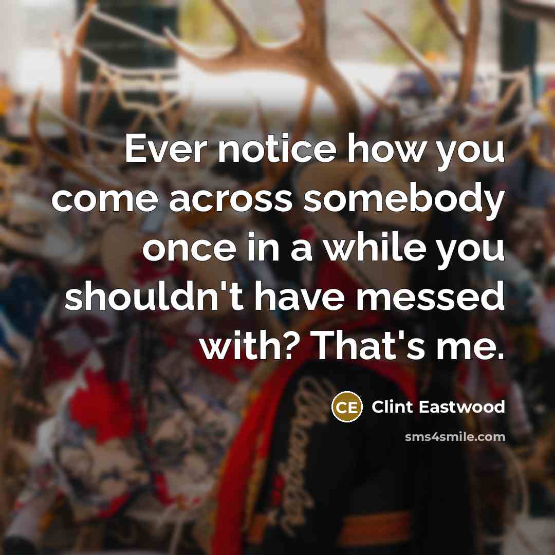 “Ever notice how you come across somebody once in a…” quote by Clint Eastwood