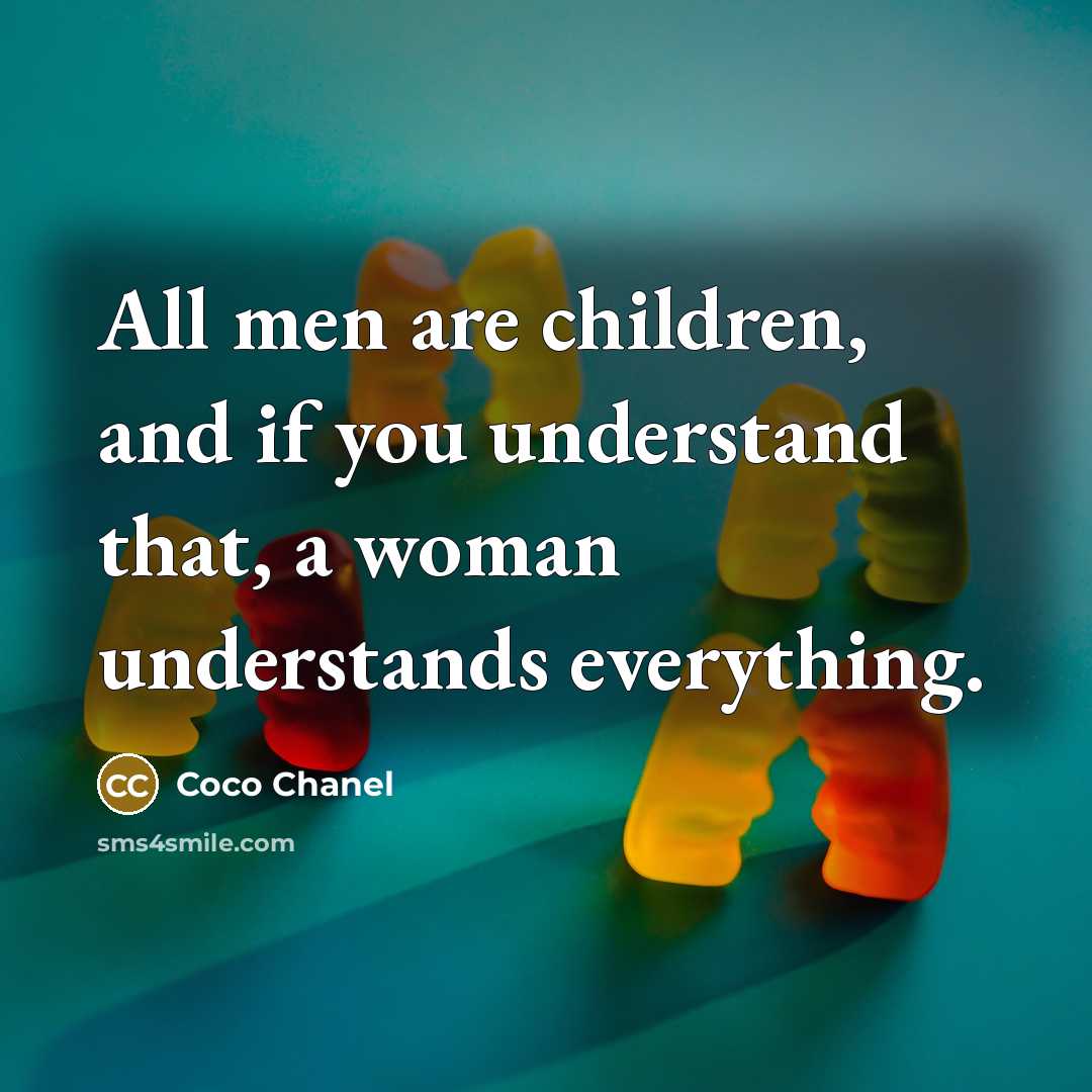 “All men are children, and if you understand that, a…” quote by Coco Chanel