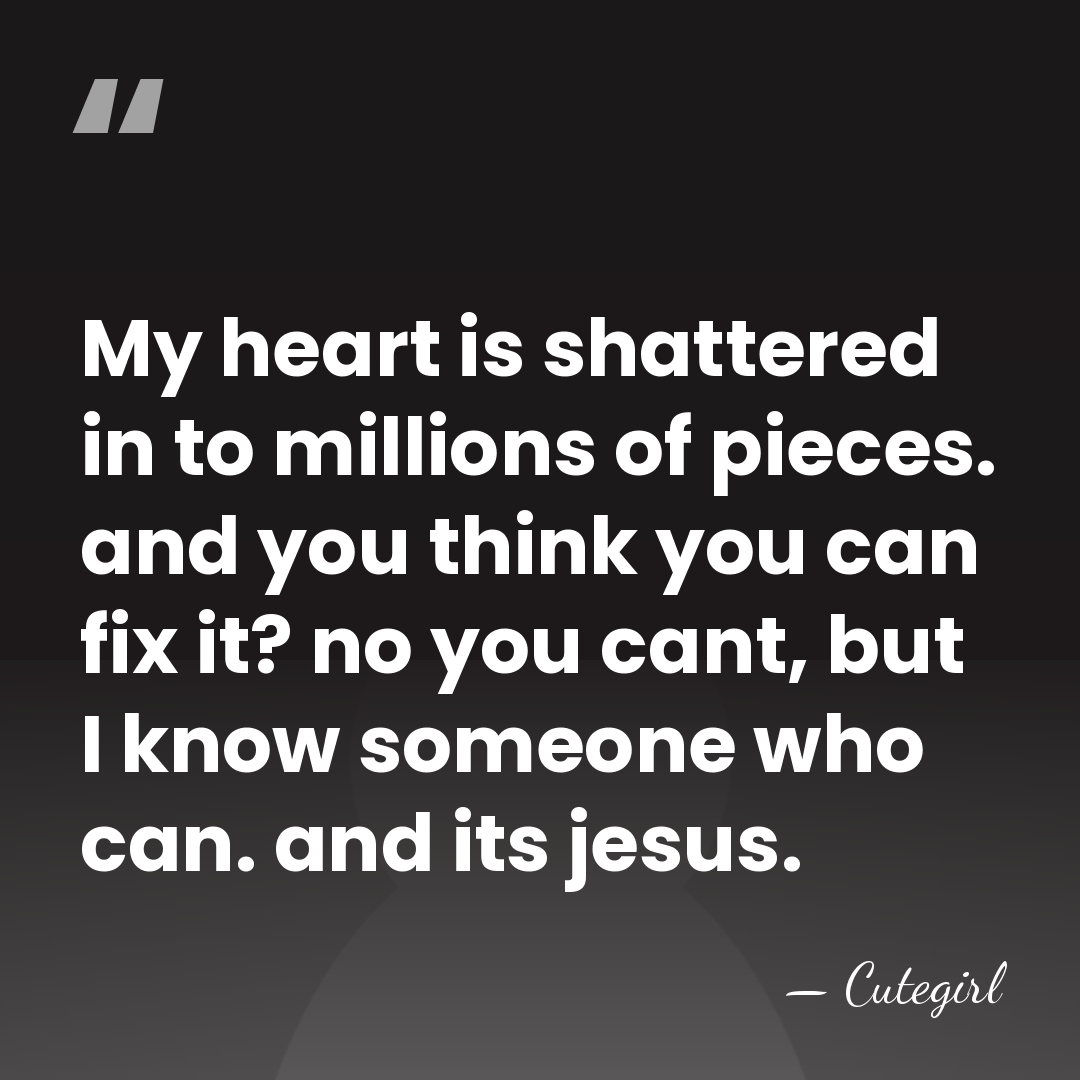My heart is shattered in to millions of pieces. and you think&hellip; - Cutegirl