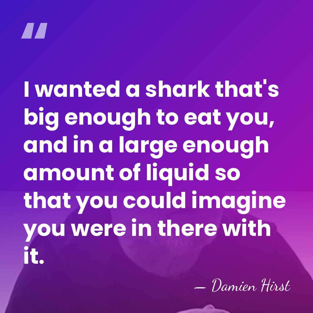 I wanted a shark that's big enough to eat you, and in&hellip; - Damien Hirst