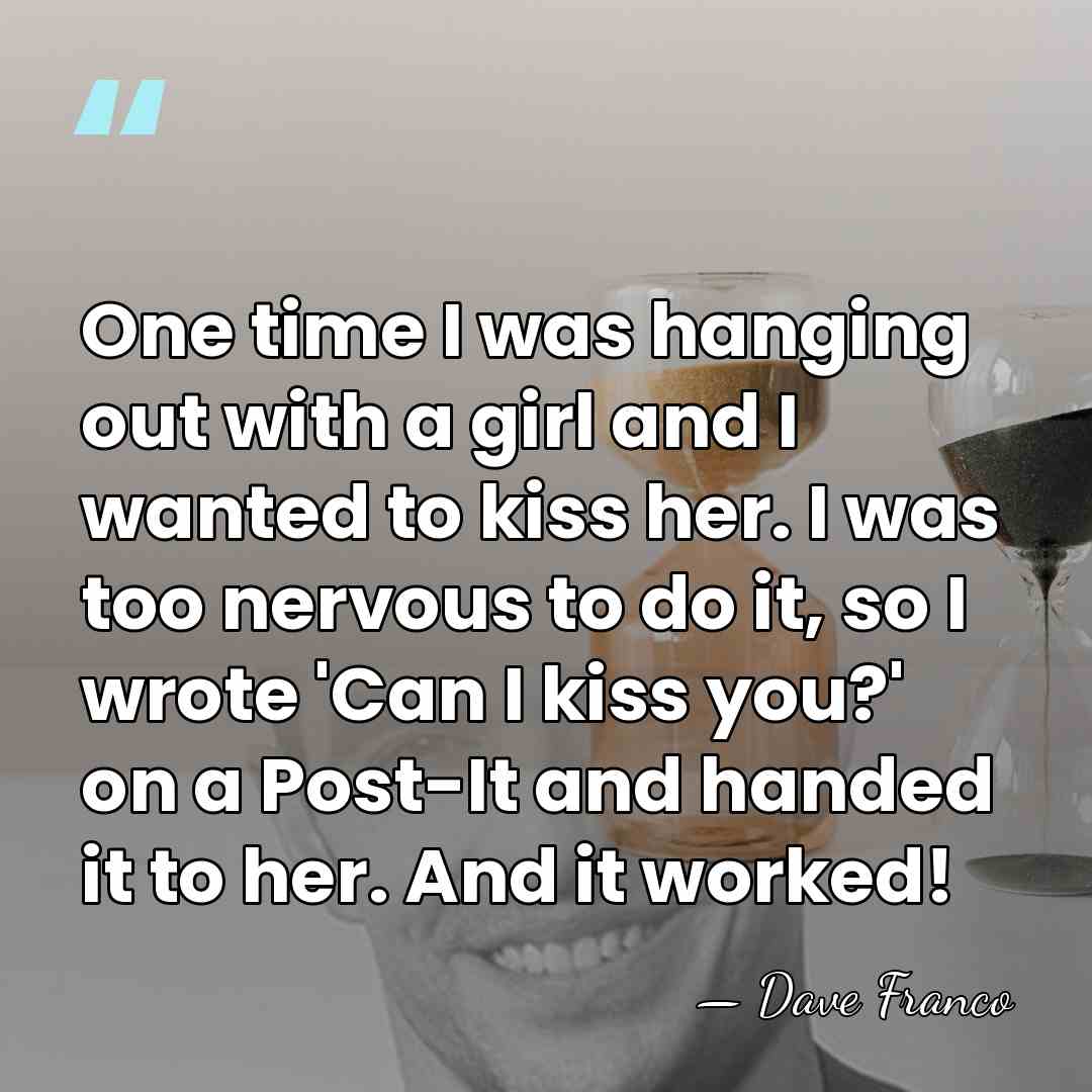 One time I was hanging out with a girl and I wanted&hellip; - Dave Franco