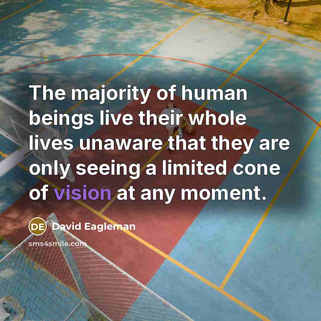 “The majority of human beings live their whole lives unaware…” quote by David Eagleman