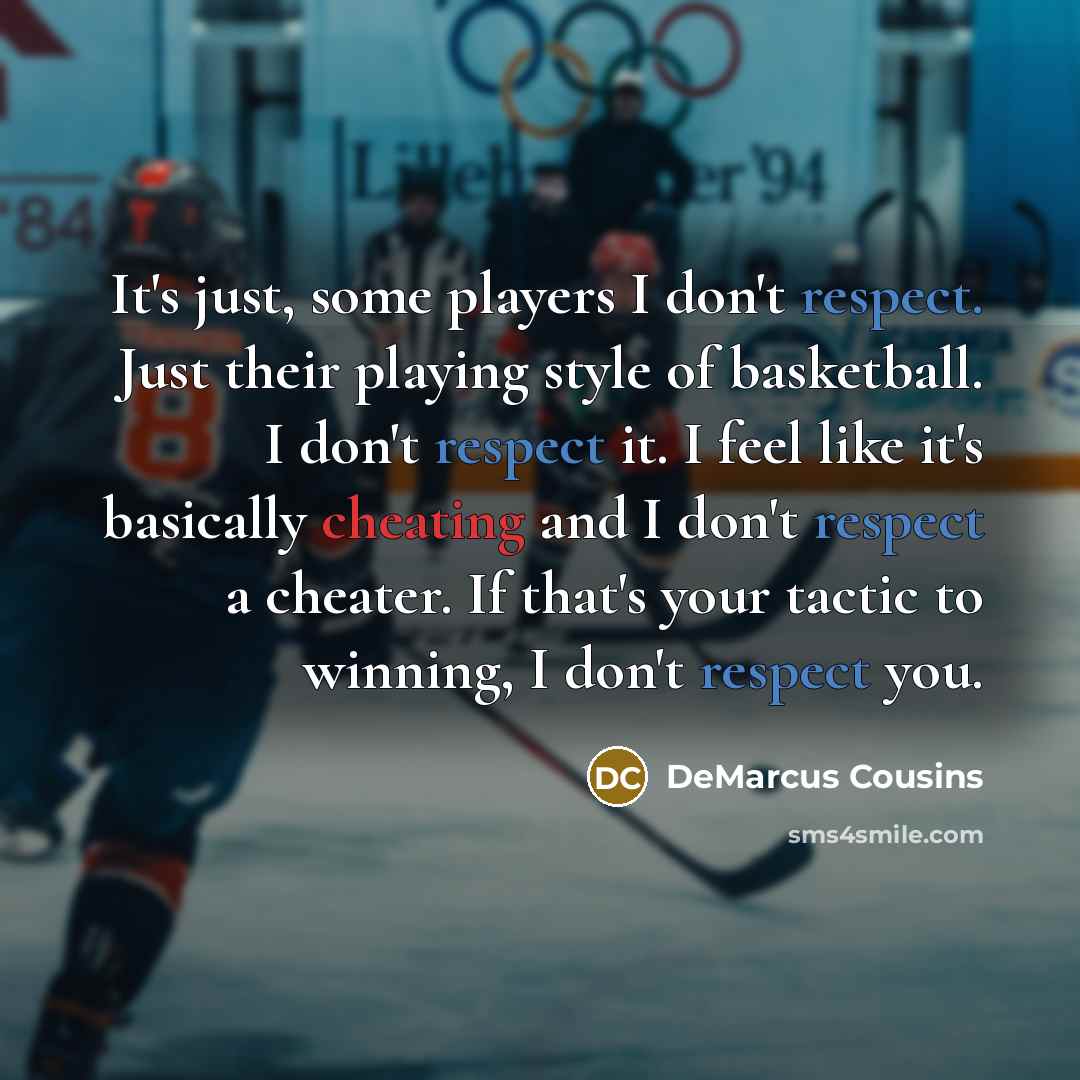 “It's just, some players I don't respect. Just their playing…” quote by DeMarcus Cousins