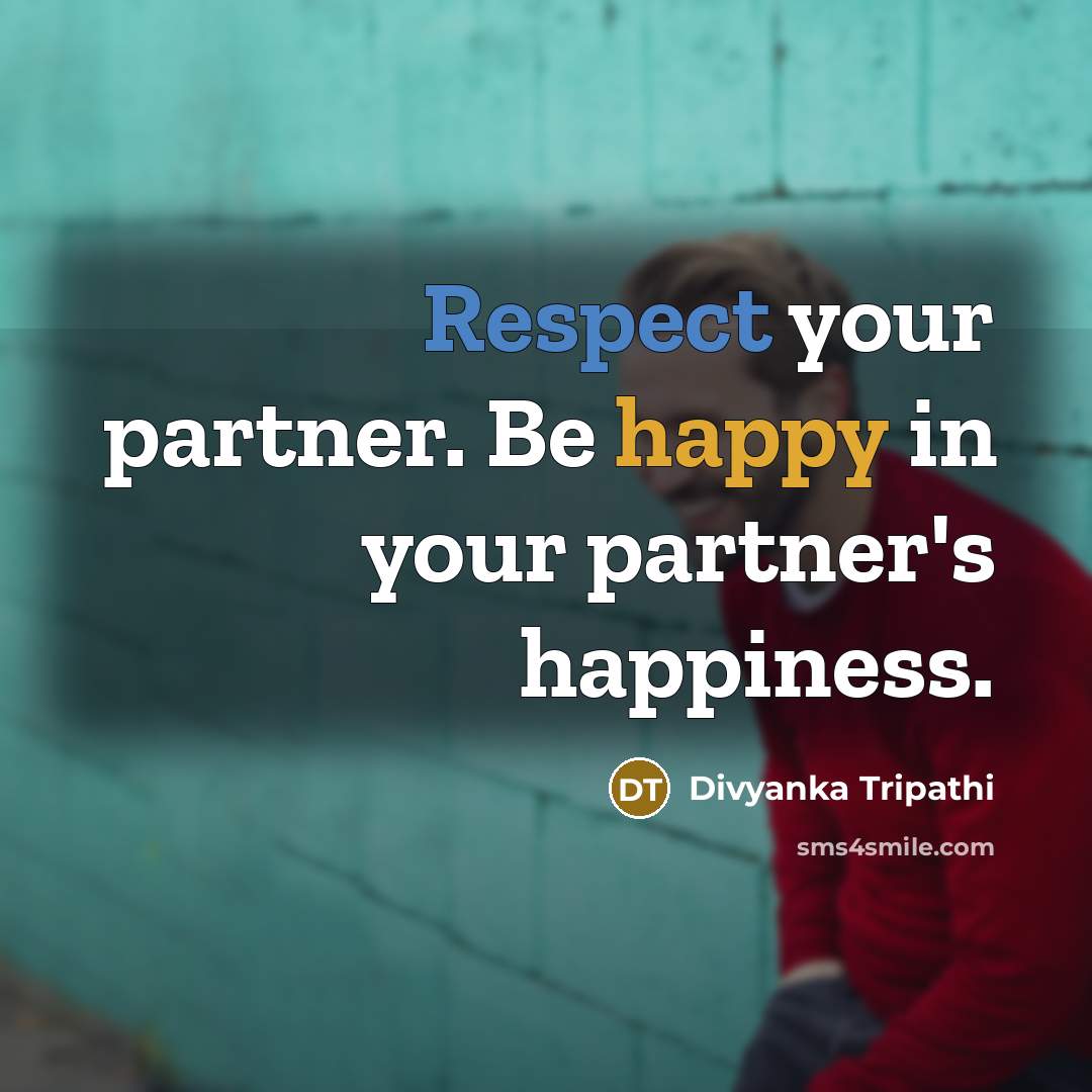 “Respect your partner. Be happy in your partner's happiness.…” quote by Divyanka Tripathi