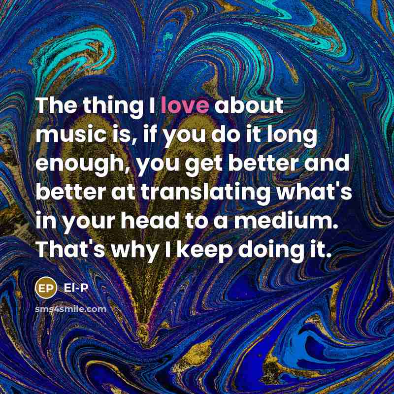 “The thing I love about music is, if you do…” quote by El-P