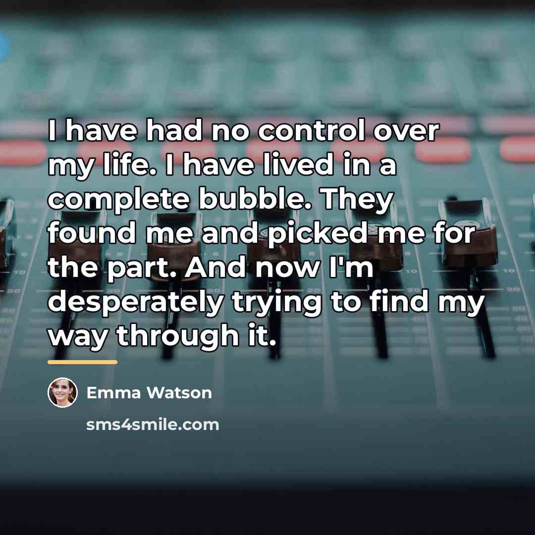 “I have had no control over my life. I have…” quote by Emma Watson