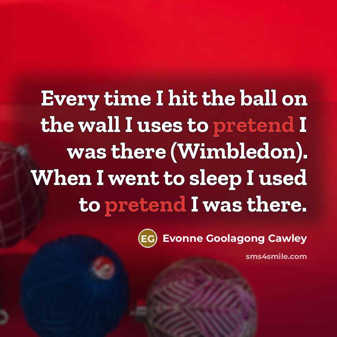 “Every time I hit the ball on the wall I…” quote by Evonne Goolagong Cawley
