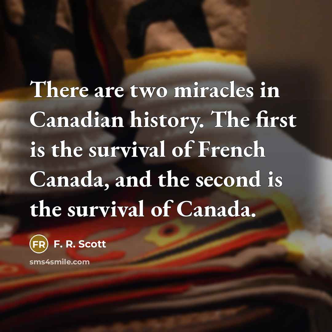 “There are two miracles in Canadian history. The first is…” quote by F. R. Scott